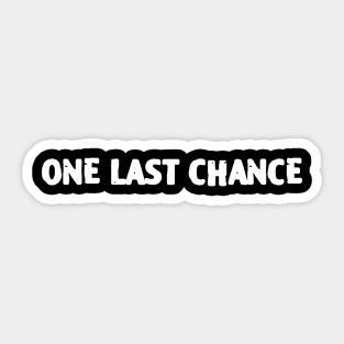 One Last Chance Sticker